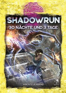 Shadowrun 6. Ed. - 30 N&auml;chte und 3 Tage