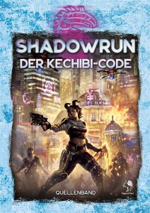 Shadowrun 6. Ed.: Der Kechibi-Code (Quellenband)