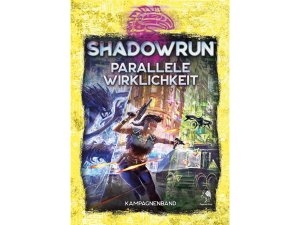 Shadowrun 6. Ed.: Parallele Wirklichkeit (Kampagnenband)