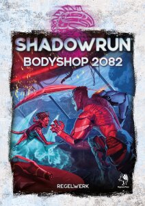 Shadowrun 6. Ed.: Bodyshop 2082 (Regelwerk)