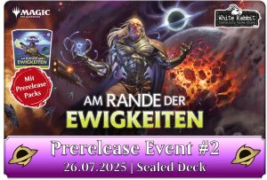 (E 26.07.2025) MTG Am Rande der Ewigkeiten: Prerelease #2...
