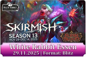 (E 29.11.2025) Flesh and Blood: Skirmish Season 13 ESSEN...